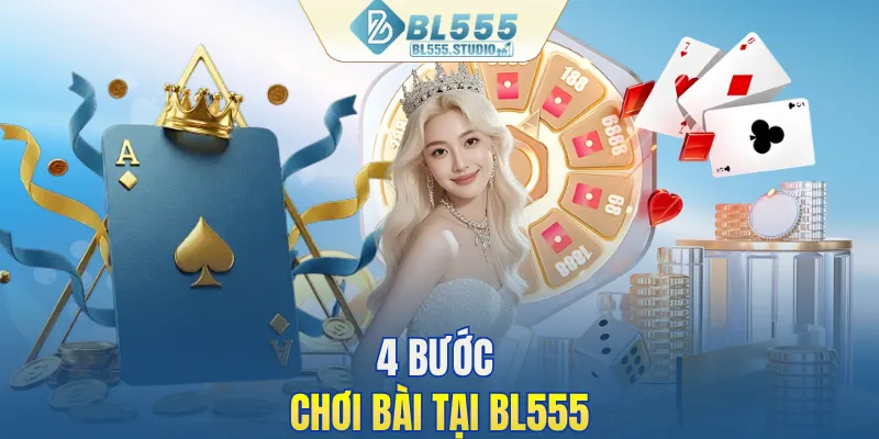 4 bước chơi bài tại BL555