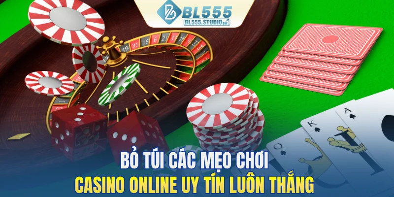 Bỏ túi các mẹo chơi casino online uy tín luôn thắng