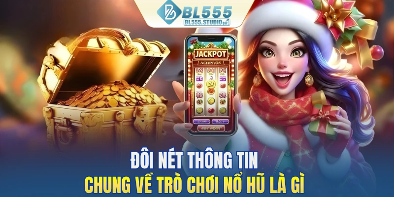 Đôi nét thông tin chung về trò chơi nổ hũ là gì