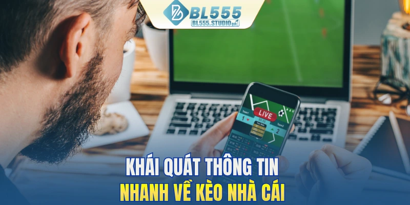 Khái quát thông tin nhanh về kèo nhà cái