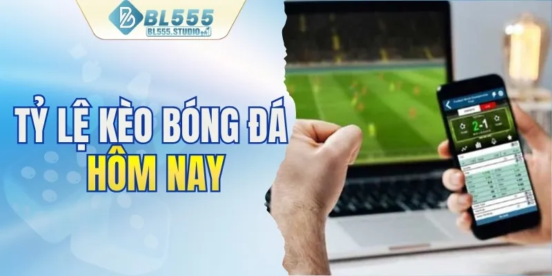 tỷ lệ kèo bóng đá hôm nay